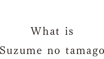 What is Suzume no tamago